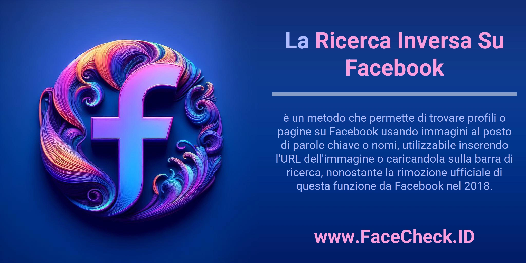 La Ricerca Inversa Su Facebook è un metodo che permette di trovare profili o pagine su Facebook usando immagini al posto di parole chiave o nomi, utilizzabile inserendo l'URL dell'immagine o caricandola sulla barra di ricerca, nonostante la rimozione ufficiale di questa funzione da Facebook nel 2018.