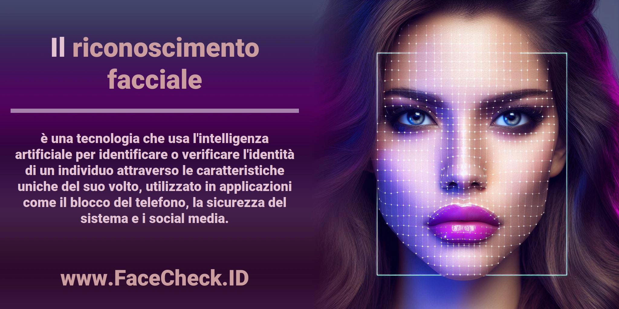 Il <b>riconoscimento facciale</b> è una tecnologia che usa l'intelligenza artificiale per identificare o verificare l'identità di un individuo attraverso le caratteristiche uniche del suo volto, utilizzato in applicazioni come il blocco del telefono, la sicurezza del sistema e i social media.