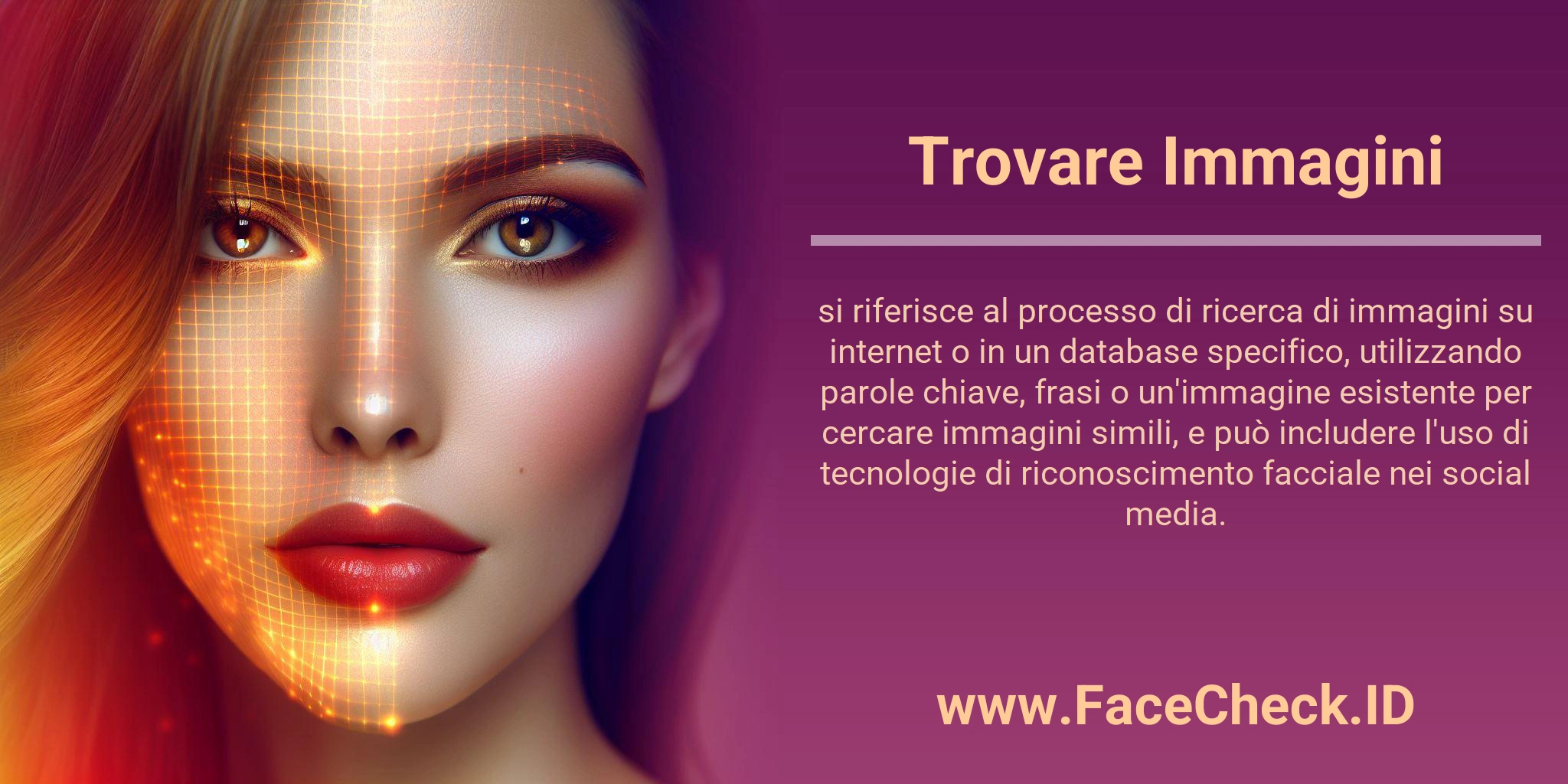 Trovare Immagini si riferisce al processo di ricerca di immagini su internet o in un database specifico, utilizzando parole chiave, frasi o un'immagine esistente per cercare immagini simili, e può includere l'uso di tecnologie di riconoscimento facciale nei social media.