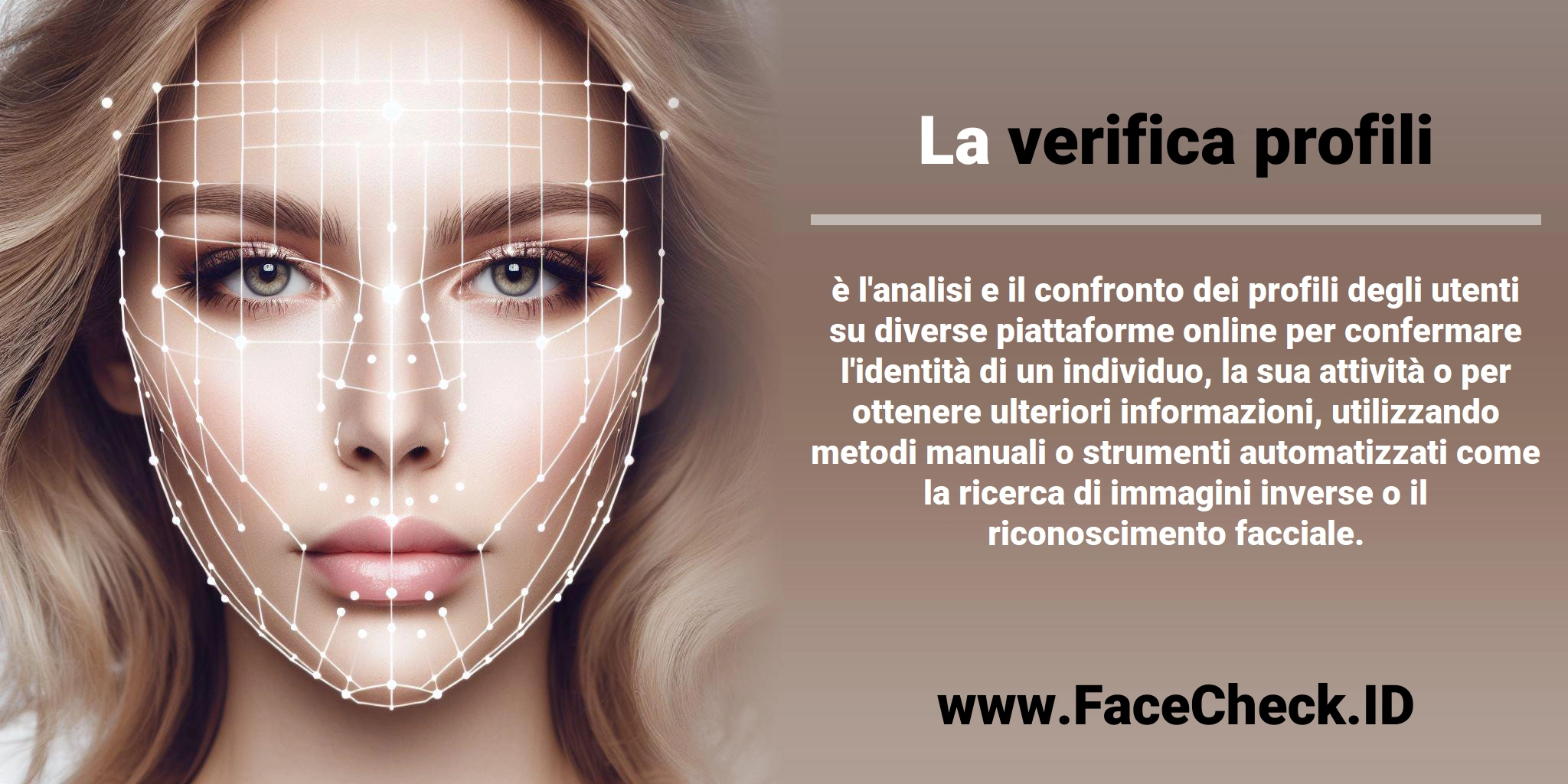 La <b>verifica profili</b> è l'analisi e il confronto dei profili degli utenti su diverse piattaforme online per confermare l'identità di un individuo, la sua attività o per ottenere ulteriori informazioni, utilizzando metodi manuali o strumenti automatizzati come la ricerca di immagini inverse o il riconoscimento facciale.