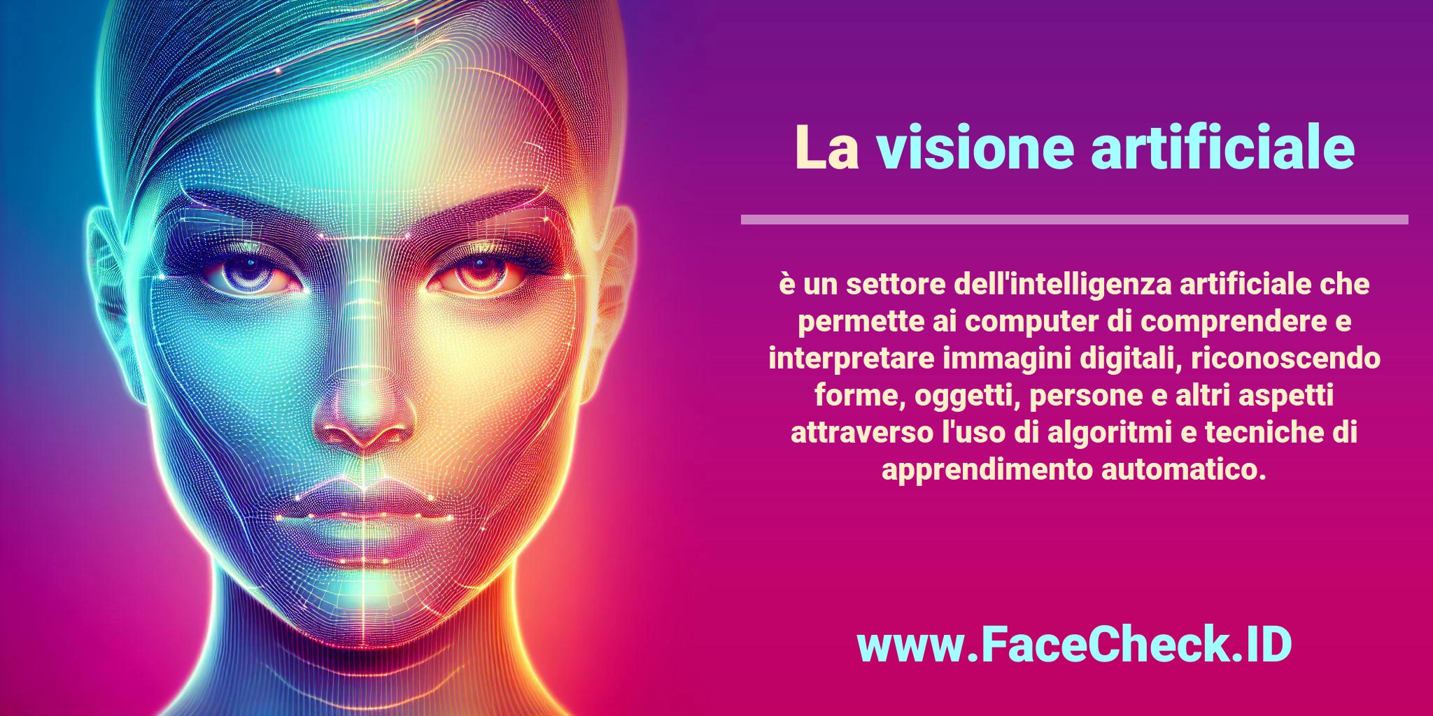 La <b>visione artificiale</b> è un settore dell'intelligenza artificiale che permette ai computer di comprendere e interpretare immagini digitali, riconoscendo forme, oggetti, persone e altri aspetti attraverso l'uso di algoritmi e tecniche di apprendimento automatico.