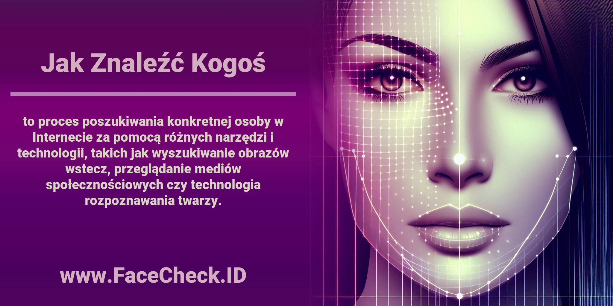 <b>Jak Znaleźć Kogoś</b> to proces poszukiwania konkretnej osoby w Internecie za pomocą różnych narzędzi i technologii, takich jak wyszukiwanie obrazów wstecz, przeglądanie mediów społecznościowych czy technologia rozpoznawania twarzy.