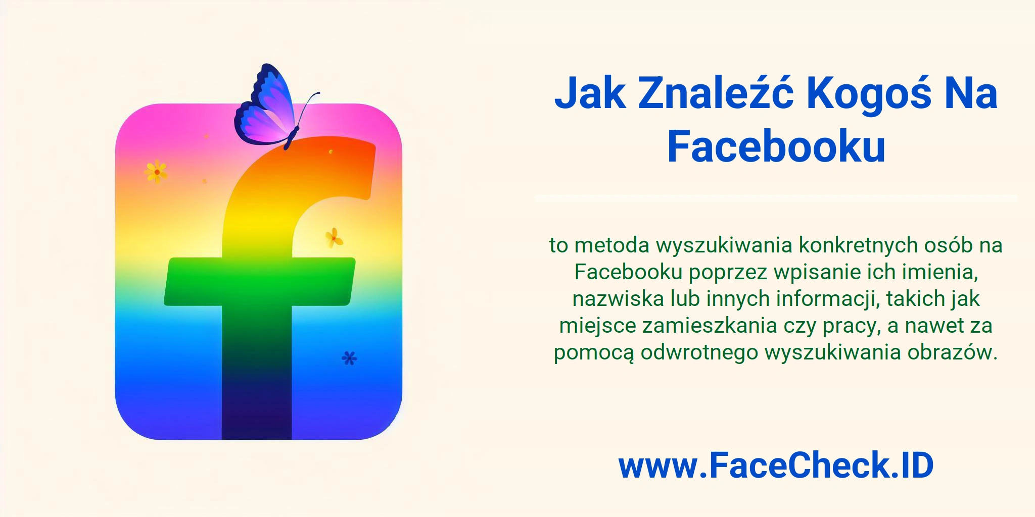 Jak Znaleźć Kogoś Na Facebooku to metoda wyszukiwania konkretnych osób na Facebooku poprzez wpisanie ich imienia, nazwiska lub innych informacji, takich jak miejsce zamieszkania czy pracy, a nawet za pomocą odwrotnego wyszukiwania obrazów.