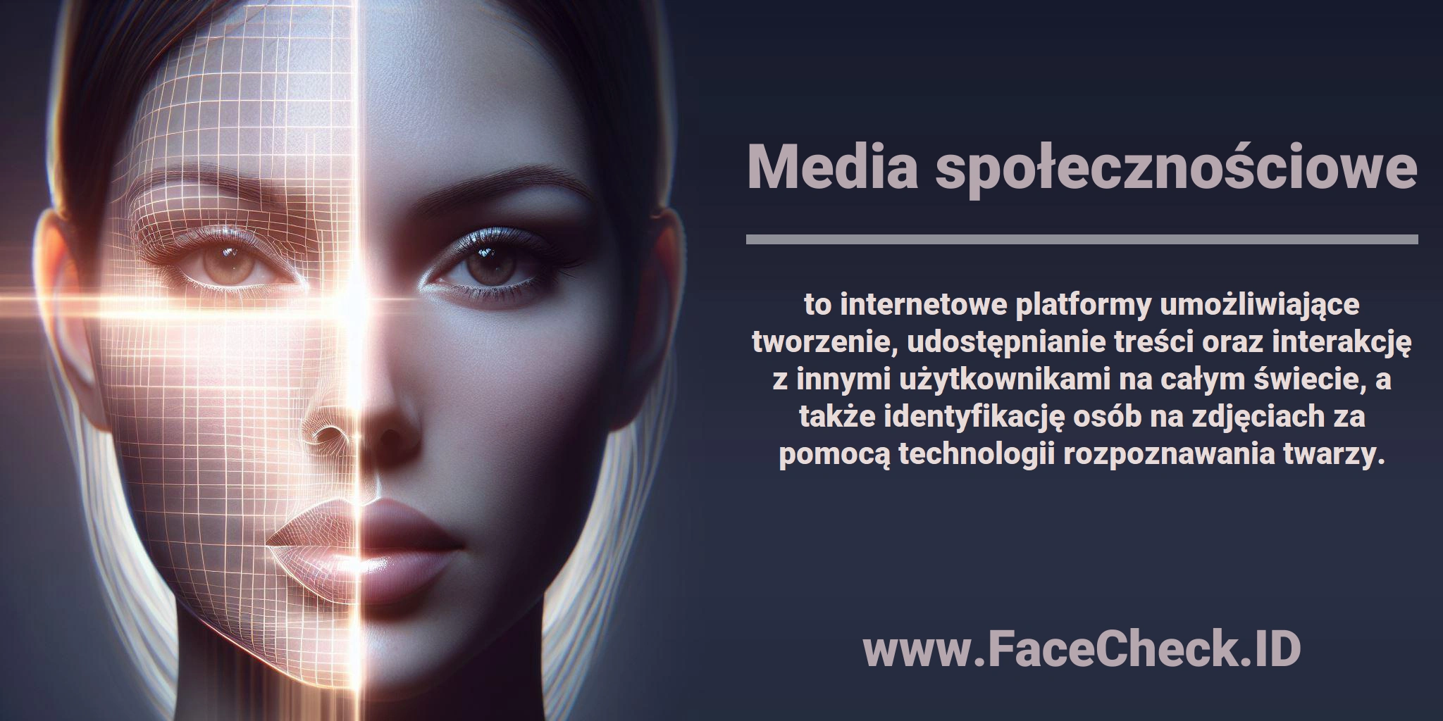 <b>Media społecznościowe</b> to internetowe platformy umożliwiające tworzenie, udostępnianie treści oraz interakcję z innymi użytkownikami na całym świecie, a także identyfikację osób na zdjęciach za pomocą technologii rozpoznawania twarzy.
