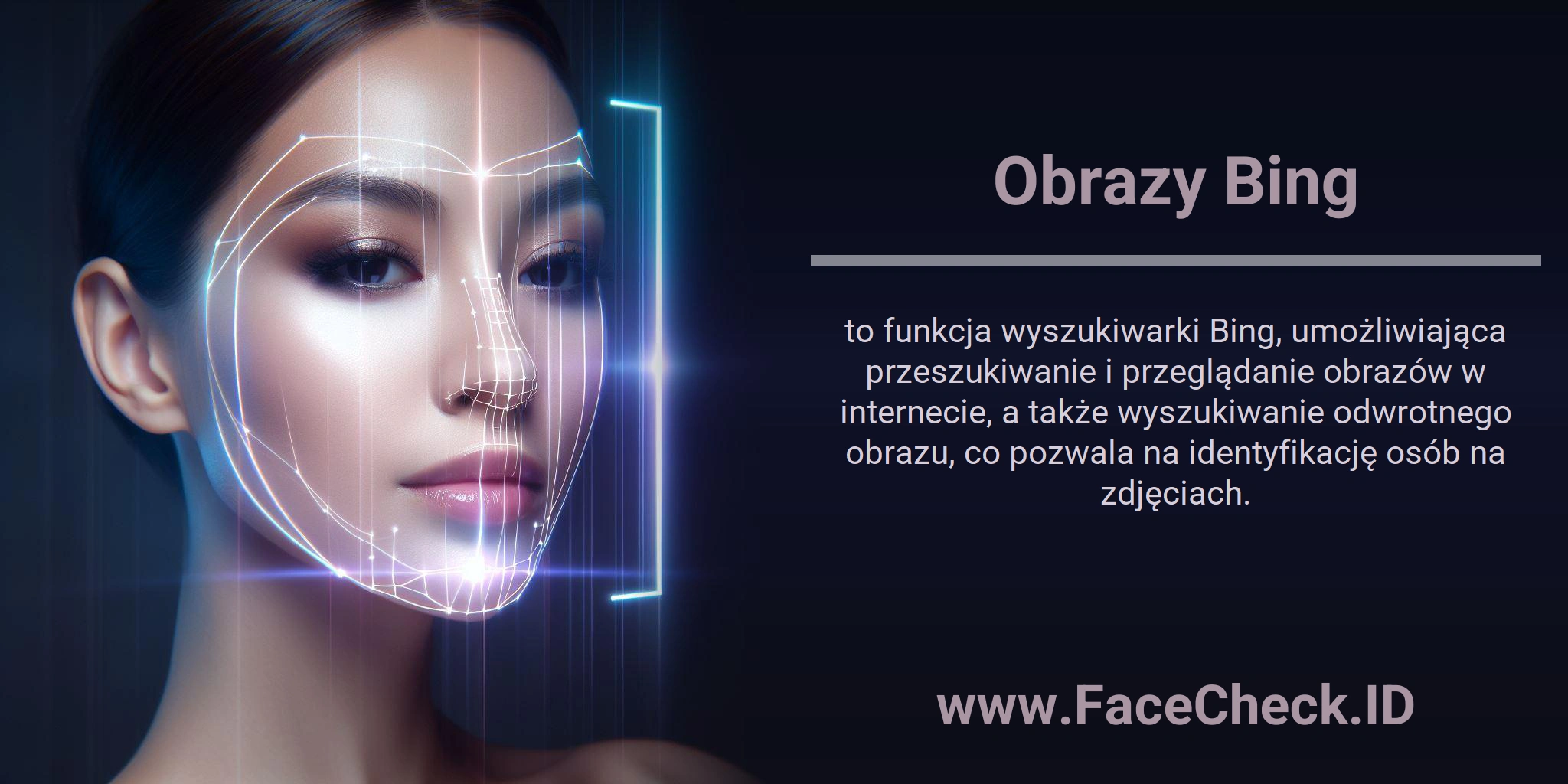 Obrazy Bing to funkcja wyszukiwarki Bing, umożliwiająca przeszukiwanie i przeglądanie obrazów w internecie, a także wyszukiwanie odwrotnego obrazu, co pozwala na identyfikację osób na zdjęciach.