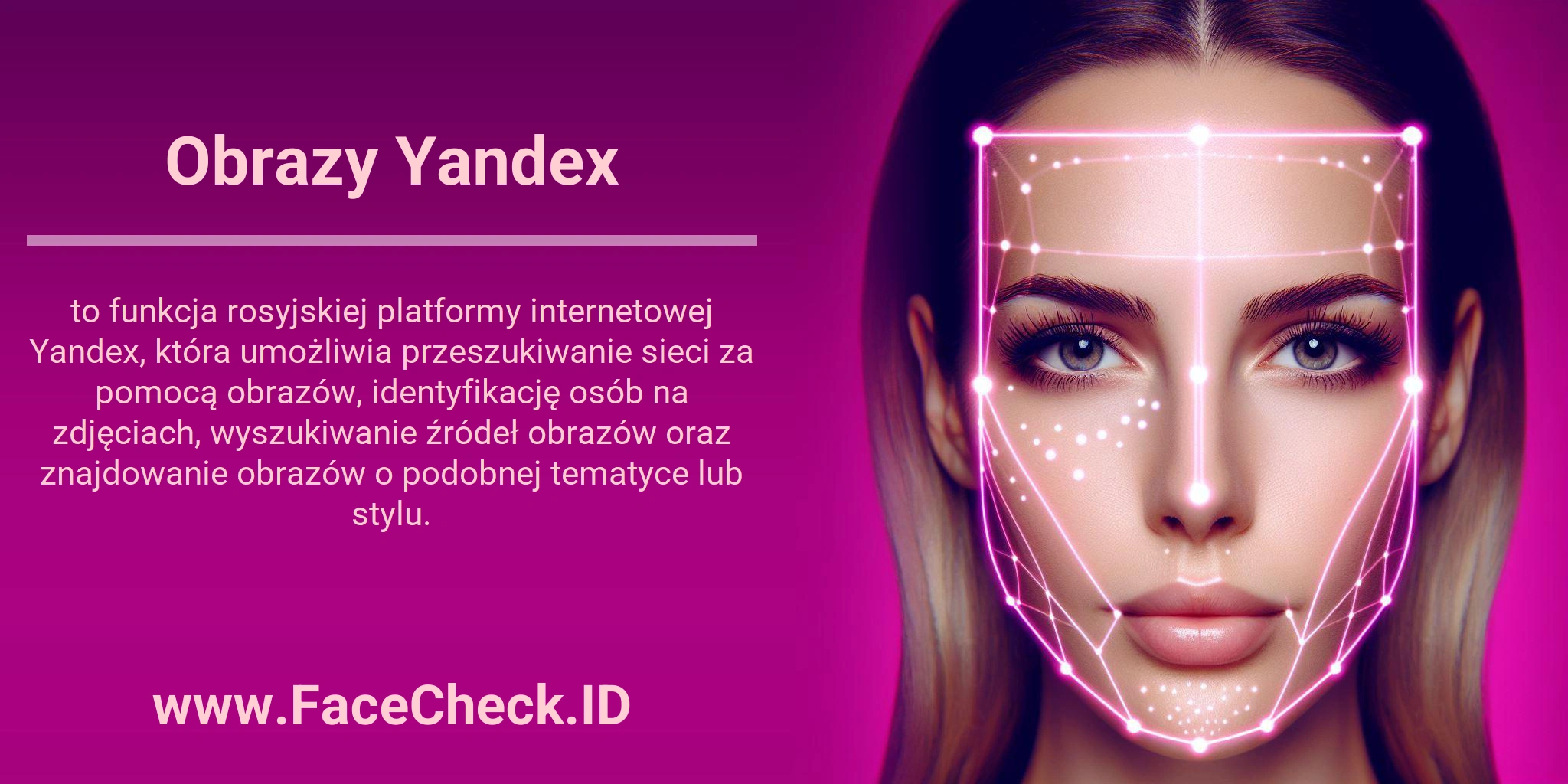 Obrazy Yandex to funkcja rosyjskiej platformy internetowej Yandex, która umożliwia przeszukiwanie sieci za pomocą obrazów, identyfikację osób na zdjęciach, wyszukiwanie źródeł obrazów oraz znajdowanie obrazów o podobnej tematyce lub stylu.