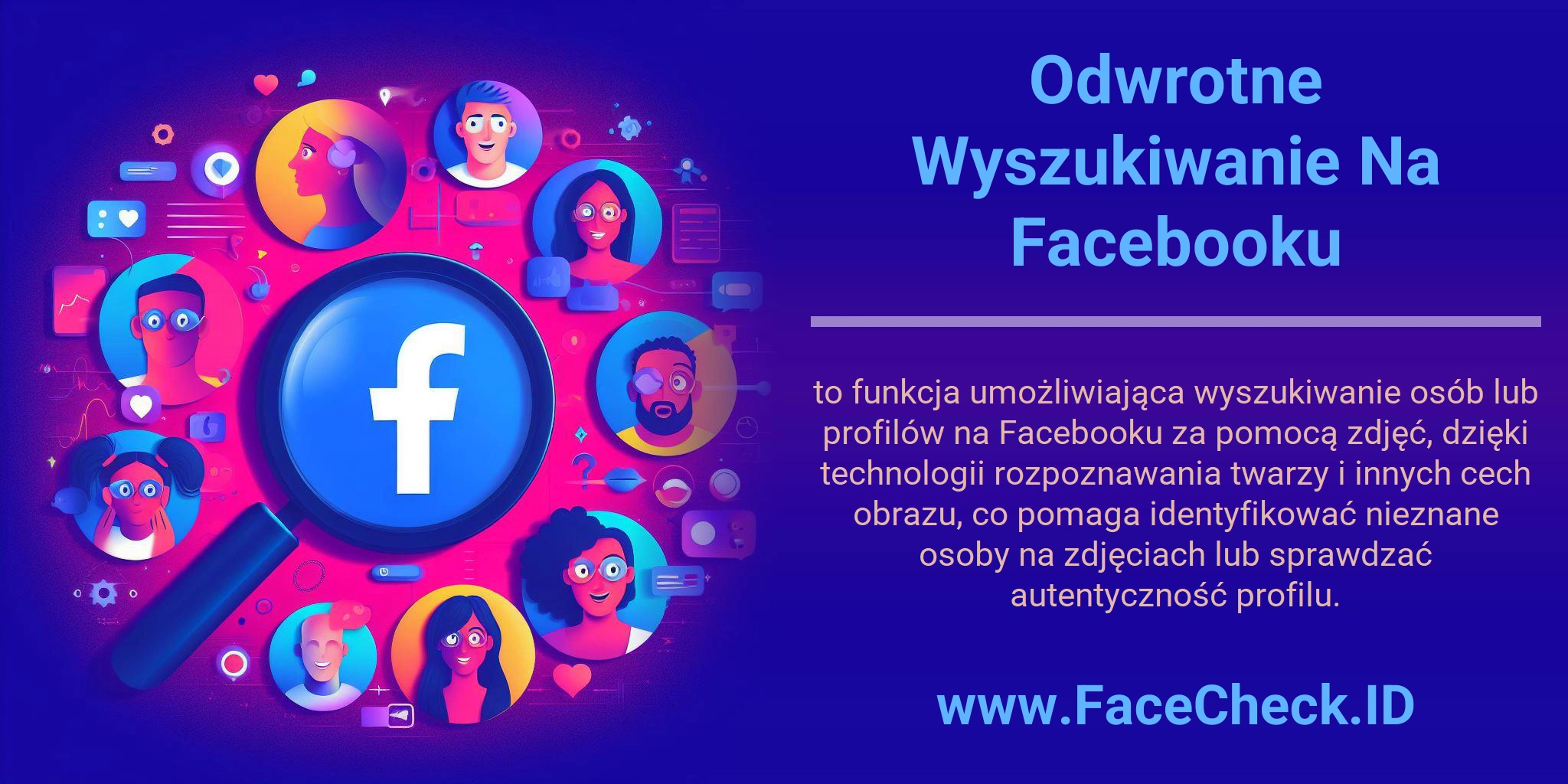 Odwrotne Wyszukiwanie Na Facebooku to funkcja umożliwiająca wyszukiwanie osób lub profilów na Facebooku za pomocą zdjęć, dzięki technologii rozpoznawania twarzy i innych cech obrazu, co pomaga identyfikować nieznane osoby na zdjęciach lub sprawdzać autentyczność profilu.