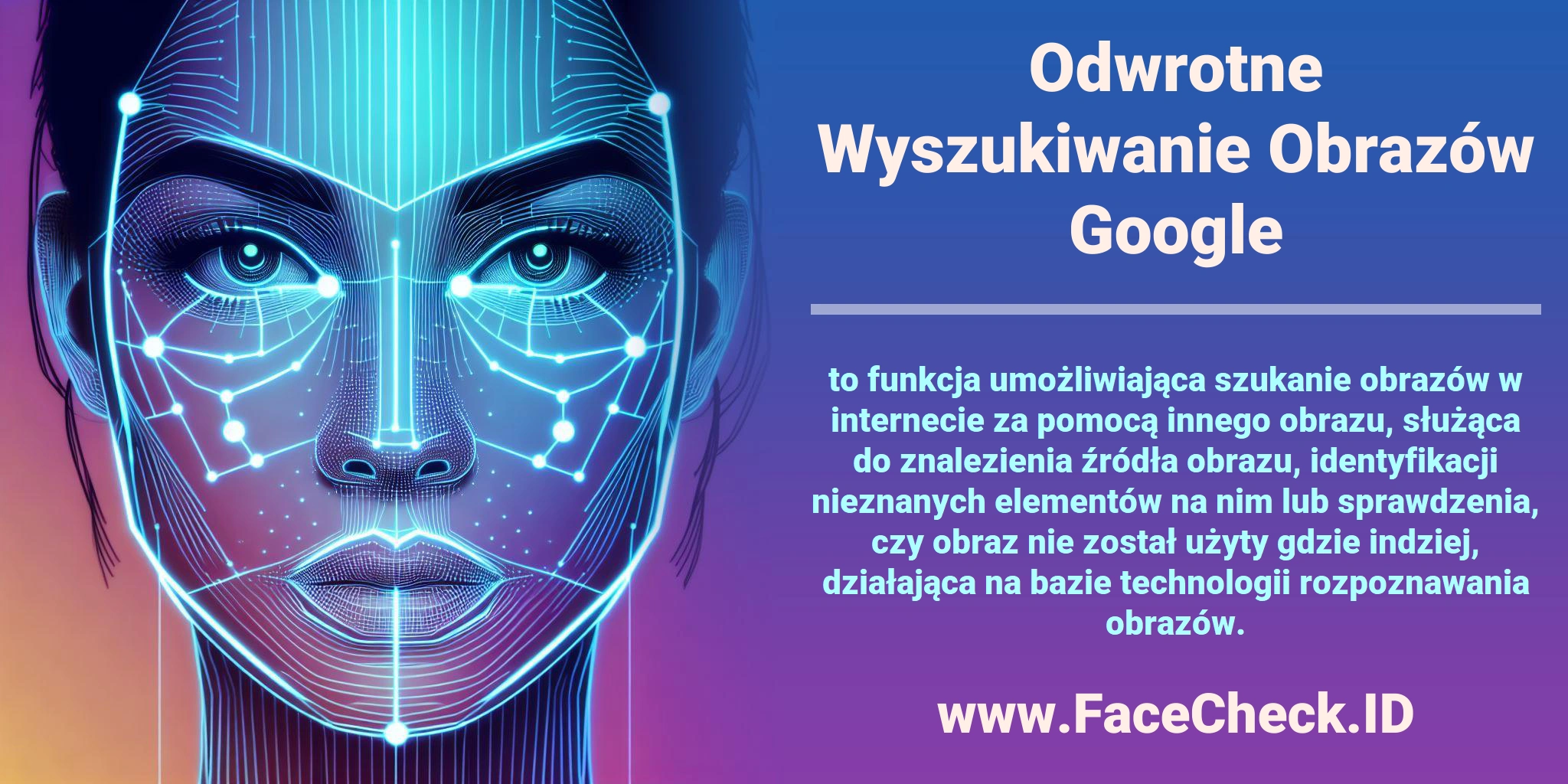 <b>Odwrotne Wyszukiwanie Obrazów Google</b> to funkcja umożliwiająca szukanie obrazów w internecie za pomocą innego obrazu, służąca do znalezienia źródła obrazu, identyfikacji nieznanych elementów na nim lub sprawdzenia, czy obraz nie został użyty gdzie indziej, działająca na bazie technologii rozpoznawania obrazów.