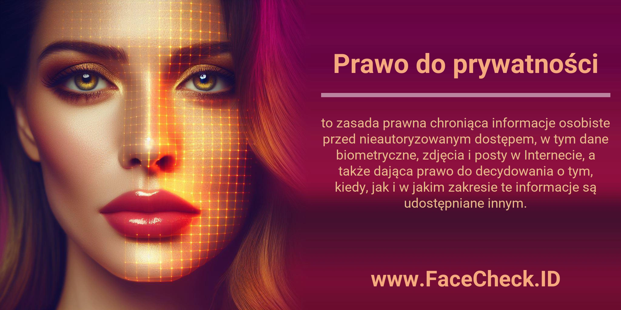 Prawo do prywatności to zasada prawna chroniąca informacje osobiste przed nieautoryzowanym dostępem, w tym dane biometryczne, zdjęcia i posty w Internecie, a także dająca prawo do decydowania o tym, kiedy, jak i w jakim zakresie te informacje są udostępniane innym.