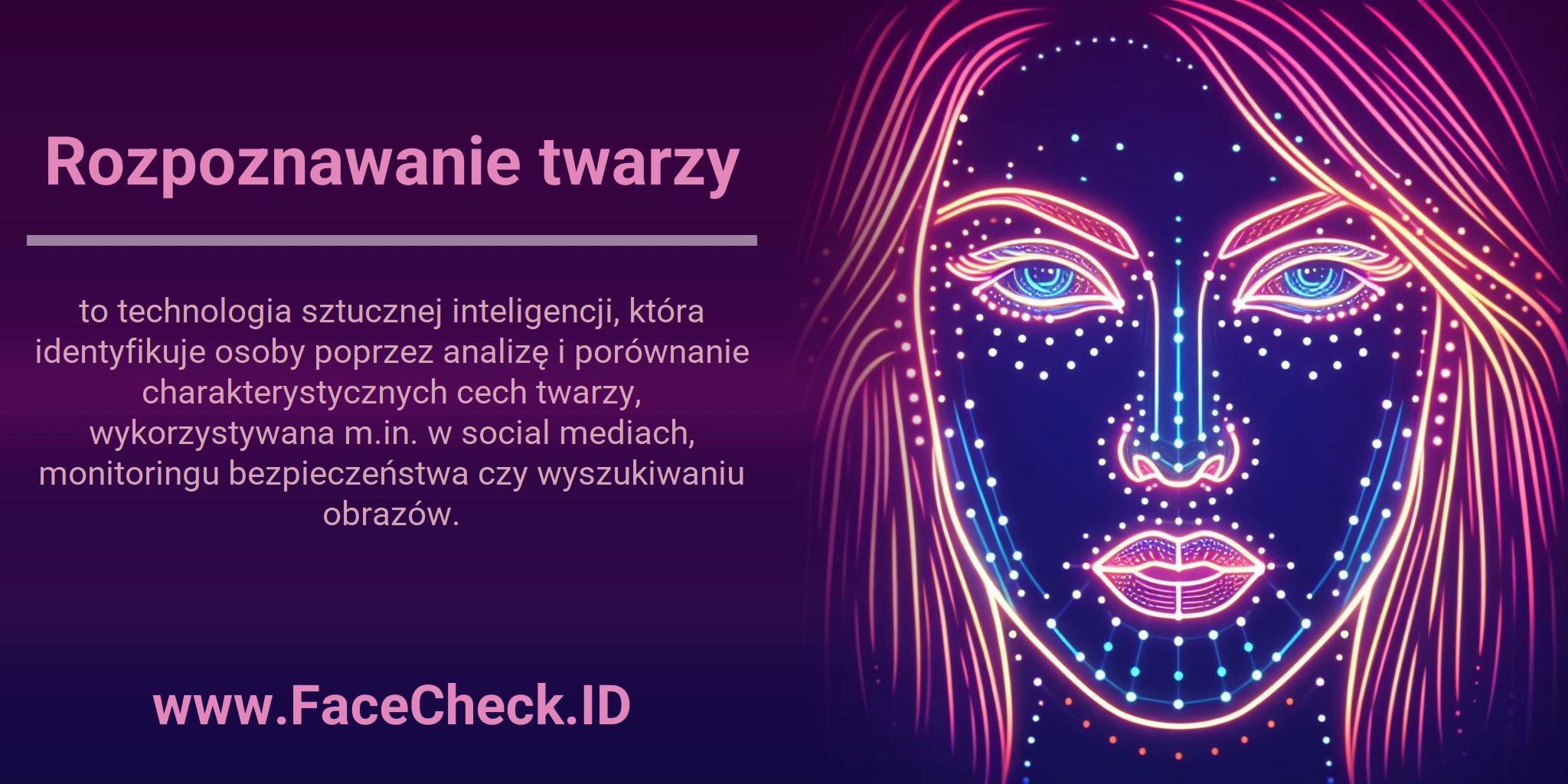 Rozpoznawanie twarzy to technologia sztucznej inteligencji, która identyfikuje osoby poprzez analizę i porównanie charakterystycznych cech twarzy, wykorzystywana m.in. w social mediach, monitoringu bezpieczeństwa czy wyszukiwaniu obrazów.