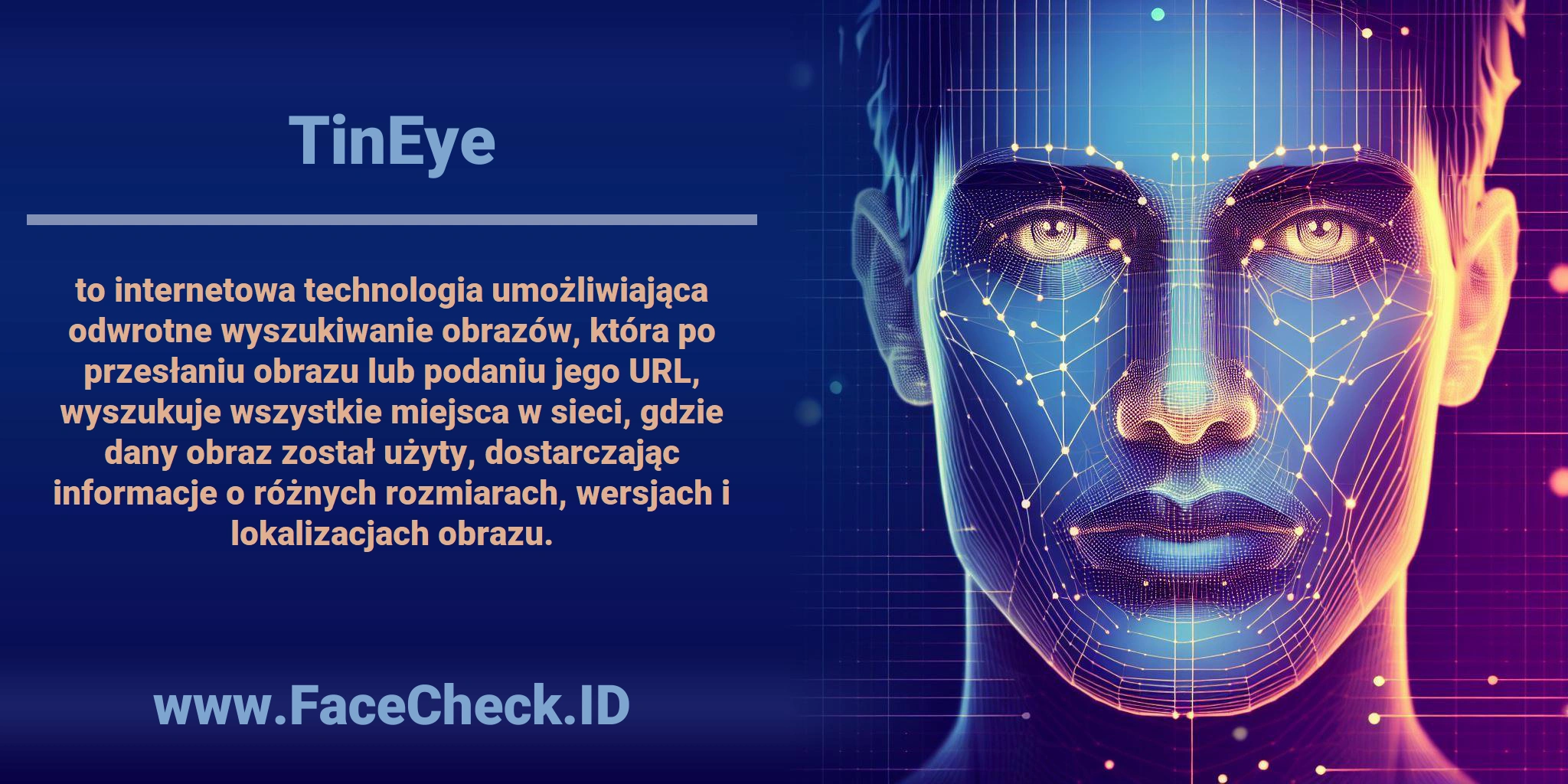 <b>TinEye</b> to internetowa technologia umożliwiająca odwrotne wyszukiwanie obrazów, która po przesłaniu obrazu lub podaniu jego URL, wyszukuje wszystkie miejsca w sieci, gdzie dany obraz został użyty, dostarczając informacje o różnych rozmiarach, wersjach i lokalizacjach obrazu.