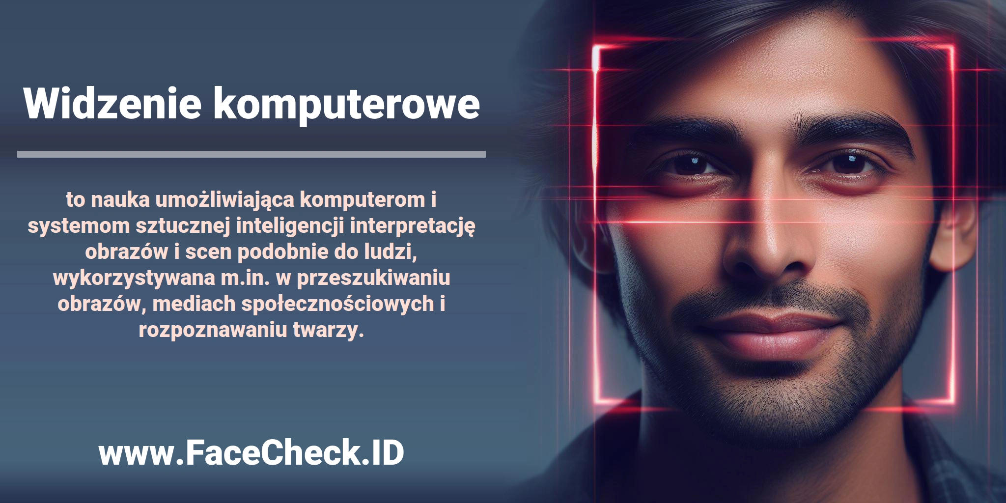 <b>Widzenie komputerowe</b> to nauka umożliwiająca komputerom i systemom sztucznej inteligencji interpretację obrazów i scen podobnie do ludzi, wykorzystywana m.in. w przeszukiwaniu obrazów, mediach społecznościowych i rozpoznawaniu twarzy.