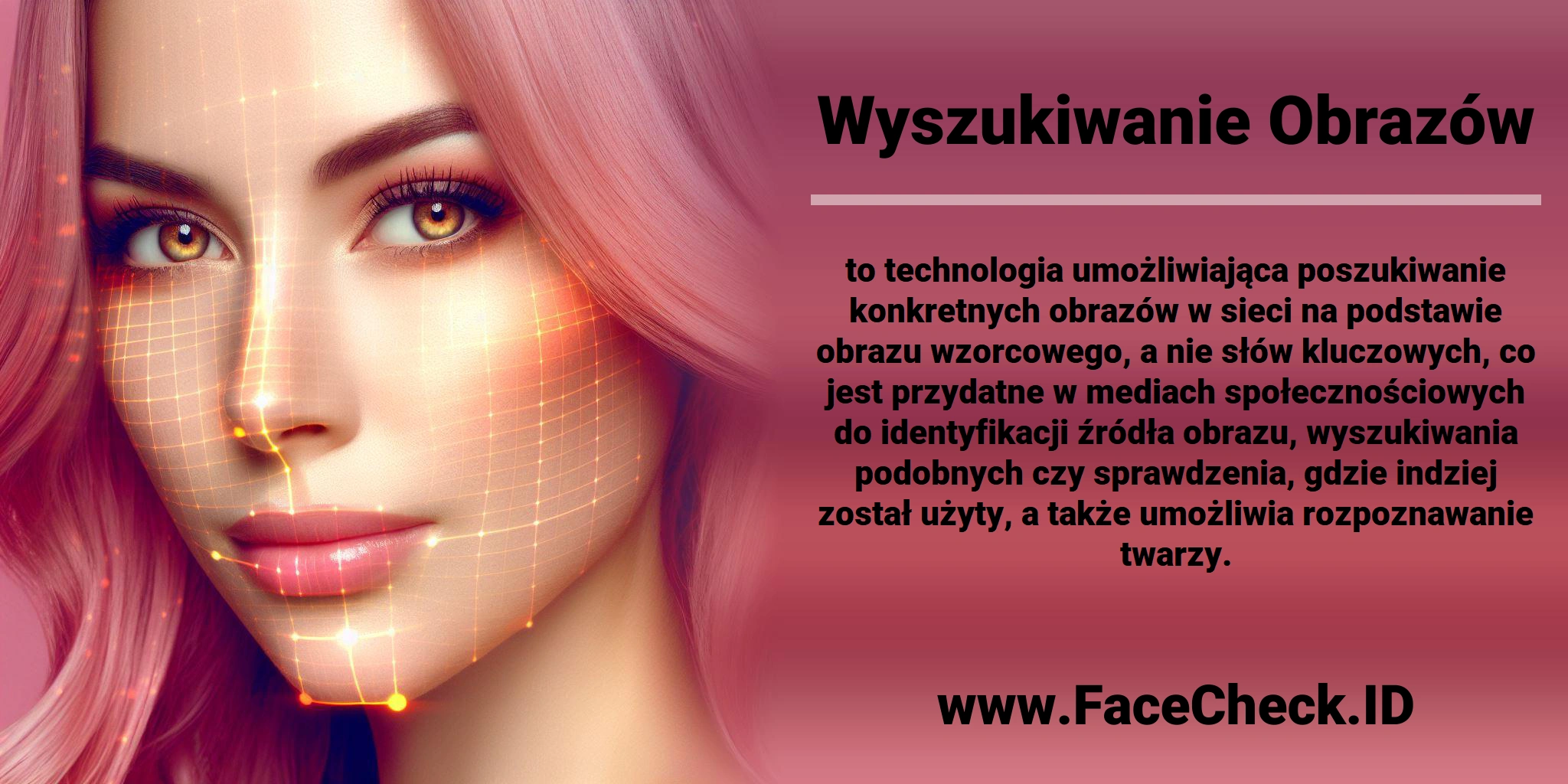 <b>Wyszukiwanie Obrazów</b> to technologia umożliwiająca poszukiwanie konkretnych obrazów w sieci na podstawie obrazu wzorcowego, a nie słów kluczowych, co jest przydatne w mediach społecznościowych do identyfikacji źródła obrazu, wyszukiwania podobnych czy sprawdzenia, gdzie indziej został użyty, a także umożliwia rozpoznawanie twarzy.