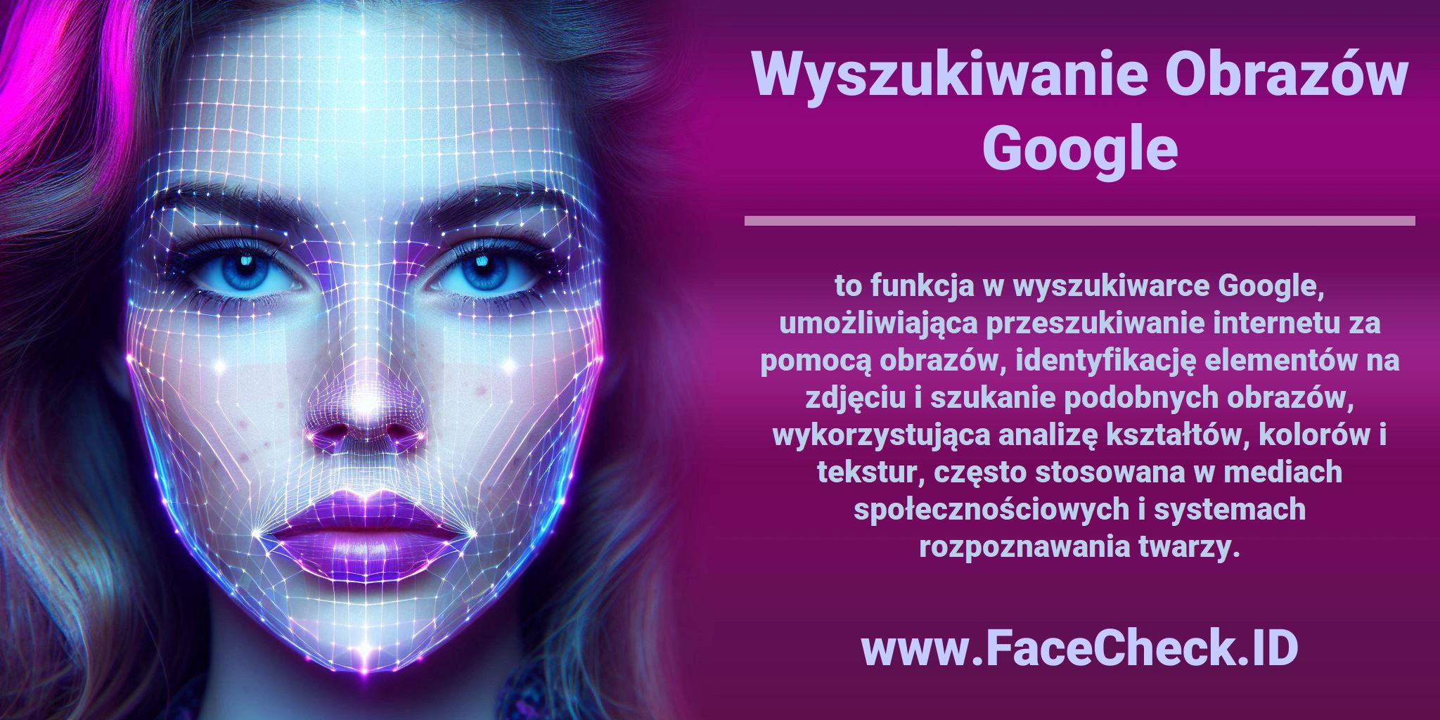 <b>Wyszukiwanie Obrazów Google</b> to funkcja w wyszukiwarce Google, umożliwiająca przeszukiwanie internetu za pomocą obrazów, identyfikację elementów na zdjęciu i szukanie podobnych obrazów, wykorzystująca analizę kształtów, kolorów i tekstur, często stosowana w mediach społecznościowych i systemach rozpoznawania twarzy.