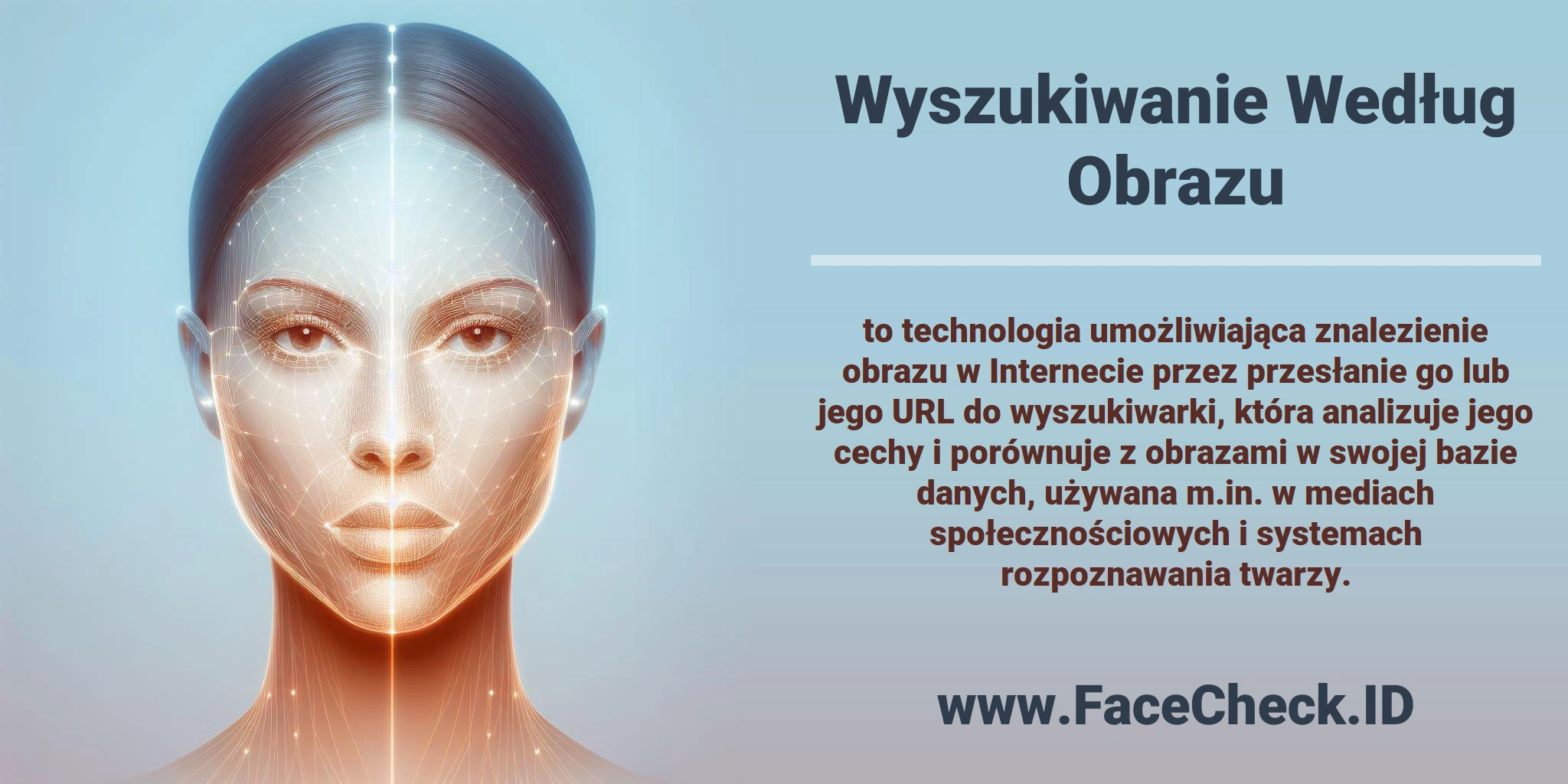 <b>Wyszukiwanie Według Obrazu</b> to technologia umożliwiająca znalezienie obrazu w Internecie przez przesłanie go lub jego URL do wyszukiwarki, która analizuje jego cechy i porównuje z obrazami w swojej bazie danych, używana m.in. w mediach społecznościowych i systemach rozpoznawania twarzy.