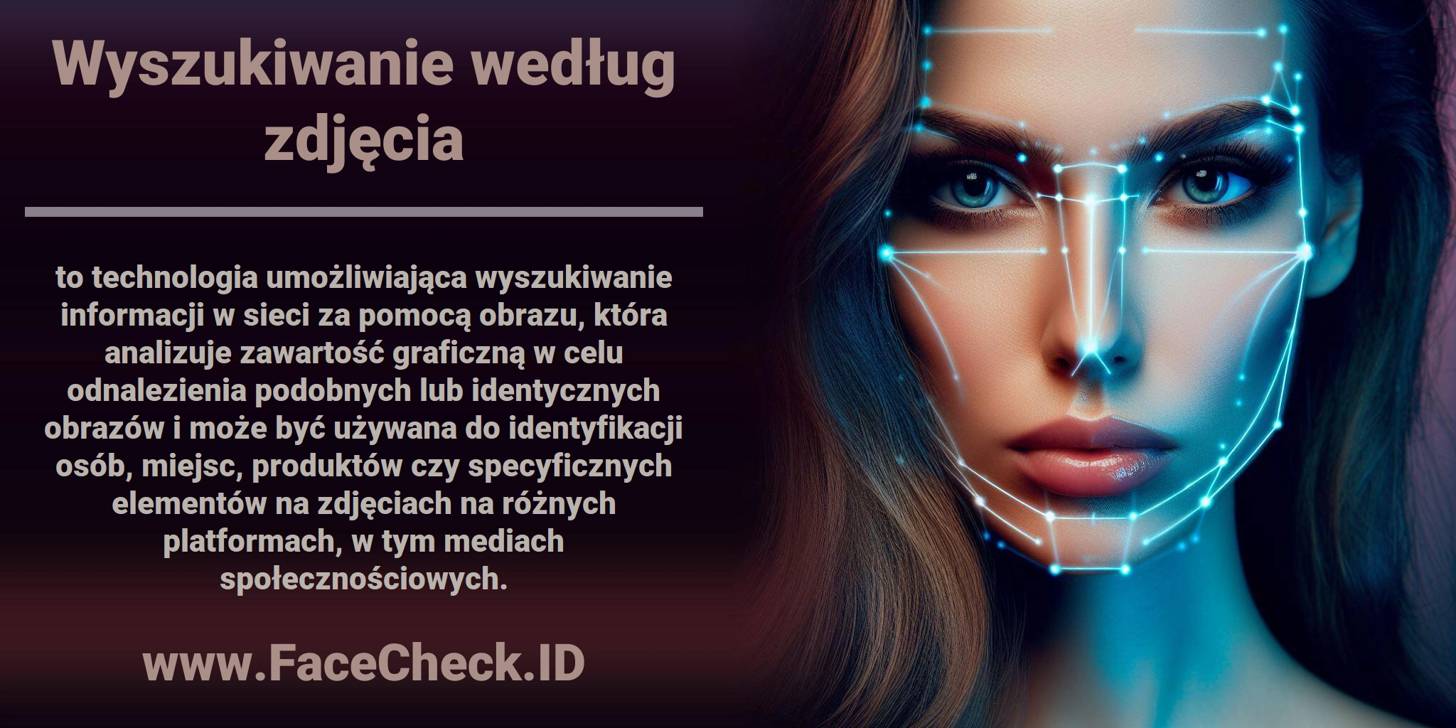 <b>Wyszukiwanie według zdjęcia</b> to technologia umożliwiająca wyszukiwanie informacji w sieci za pomocą obrazu, która analizuje zawartość graficzną w celu odnalezienia podobnych lub identycznych obrazów i może być używana do identyfikacji osób, miejsc, produktów czy specyficznych elementów na zdjęciach na różnych platformach, w tym mediach społecznościowych.