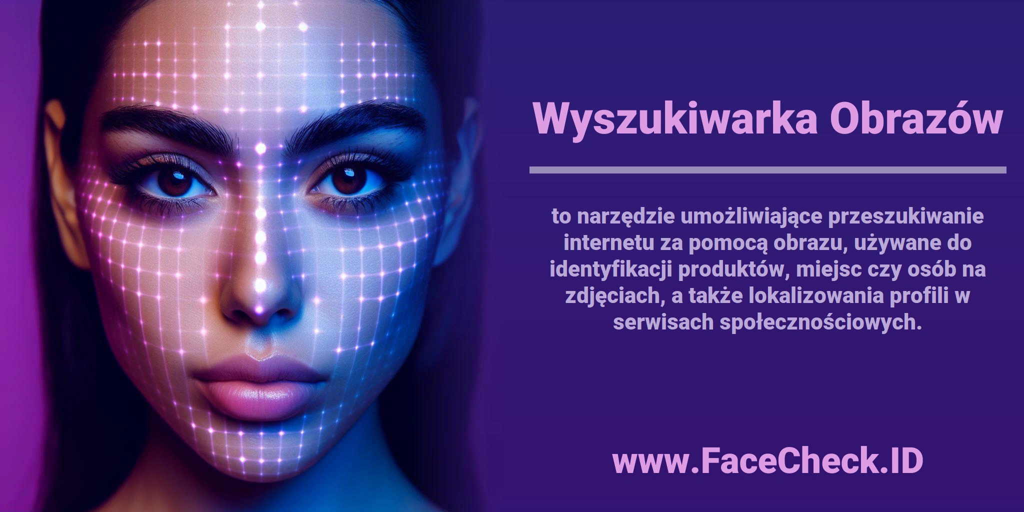 <b>Wyszukiwarka Obrazów</b> to narzędzie umożliwiające przeszukiwanie internetu za pomocą obrazu, używane do identyfikacji produktów, miejsc czy osób na zdjęciach, a także lokalizowania profili w serwisach społecznościowych.