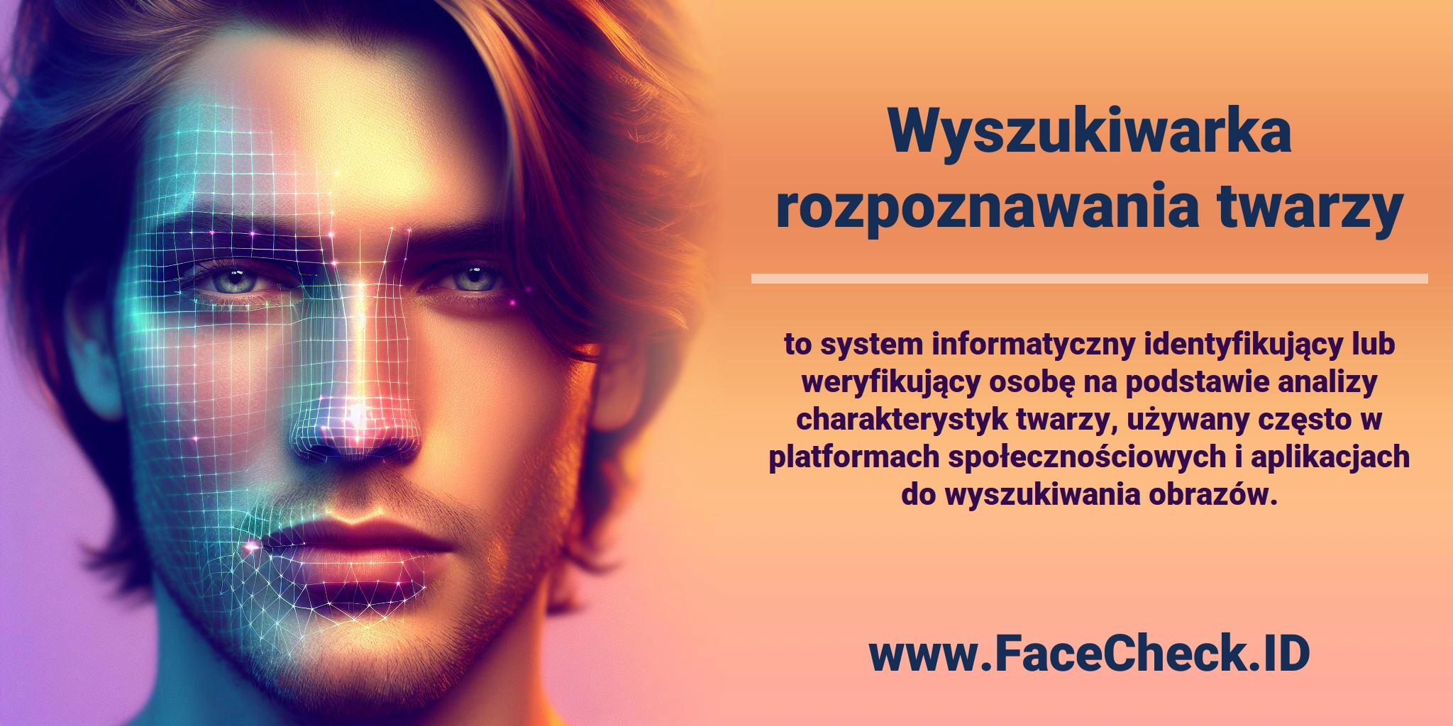 <b>Wyszukiwarka rozpoznawania twarzy</b> to system informatyczny identyfikujący lub weryfikujący osobę na podstawie analizy charakterystyk twarzy, używany często w platformach społecznościowych i aplikacjach do wyszukiwania obrazów.