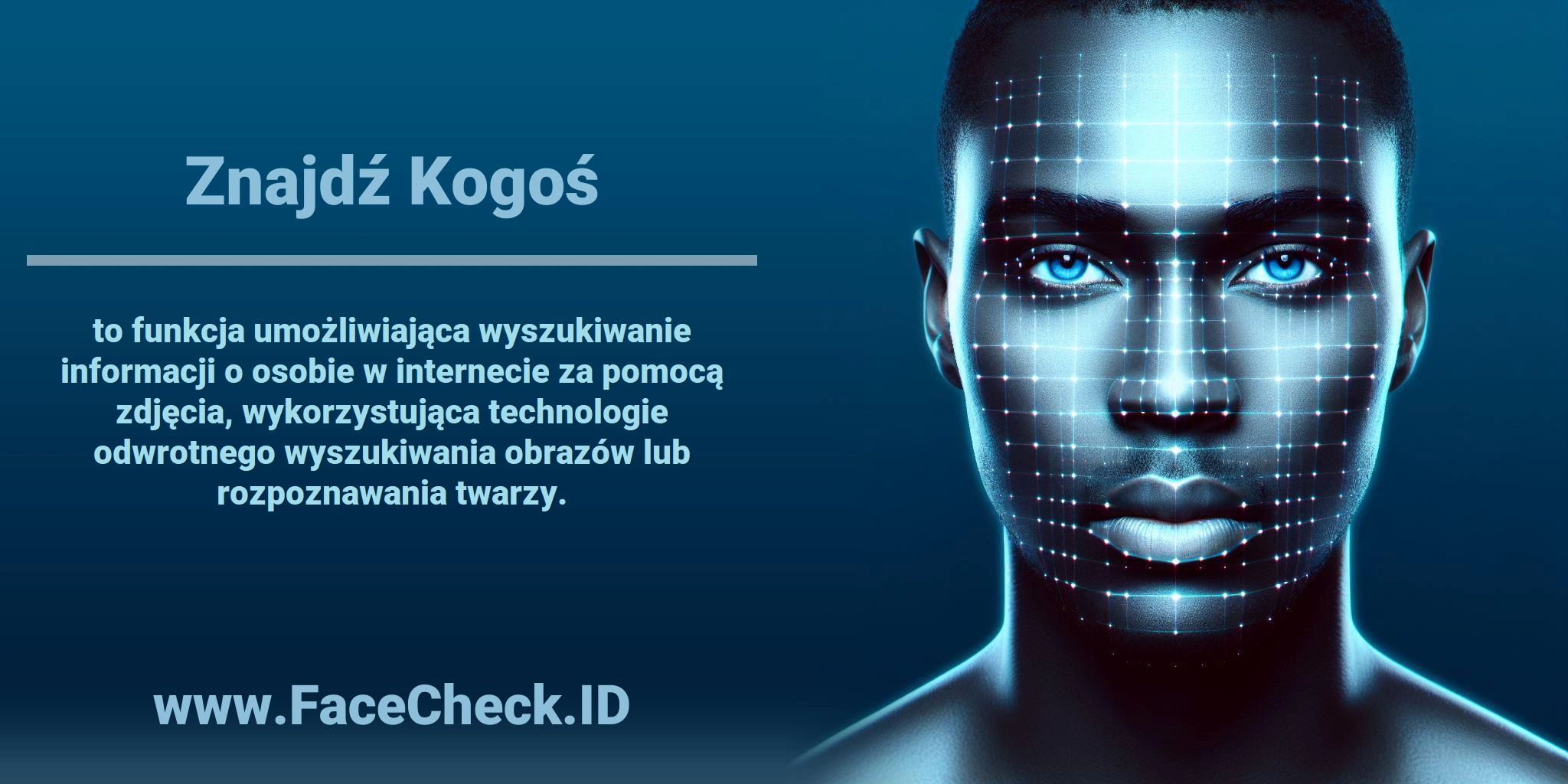 <b>Znajdź Kogoś</b> to funkcja umożliwiająca wyszukiwanie informacji o osobie w internecie za pomocą zdjęcia, wykorzystująca technologie odwrotnego wyszukiwania obrazów lub rozpoznawania twarzy.