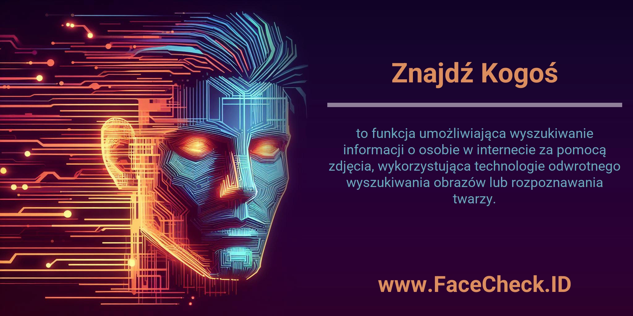 Znajdź Kogoś to funkcja umożliwiająca wyszukiwanie informacji o osobie w internecie za pomocą zdjęcia, wykorzystująca technologie odwrotnego wyszukiwania obrazów lub rozpoznawania twarzy.