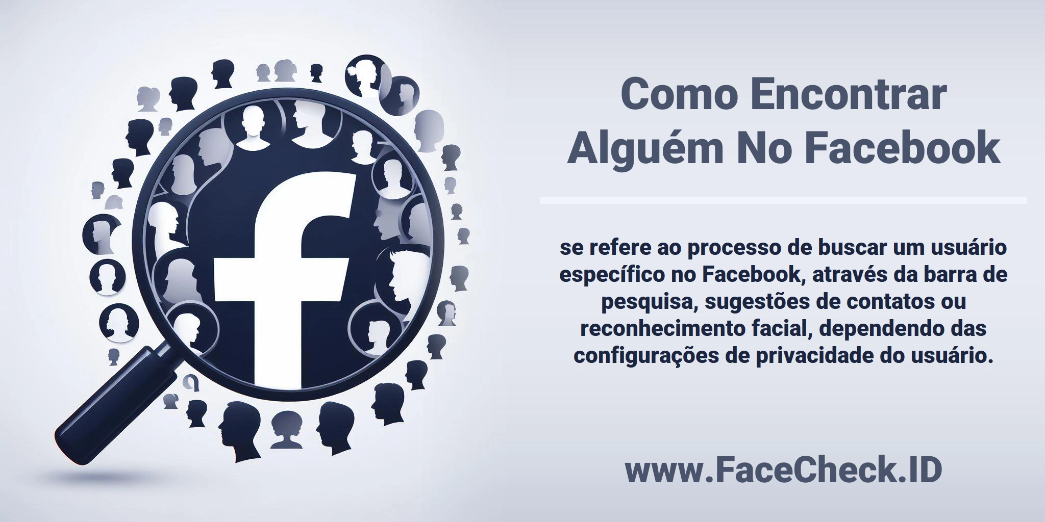 <b>Como Encontrar Alguém No Facebook</b> se refere ao processo de buscar um usuário específico no Facebook, através da barra de pesquisa, sugestões de contatos ou reconhecimento facial, dependendo das configurações de privacidade do usuário.