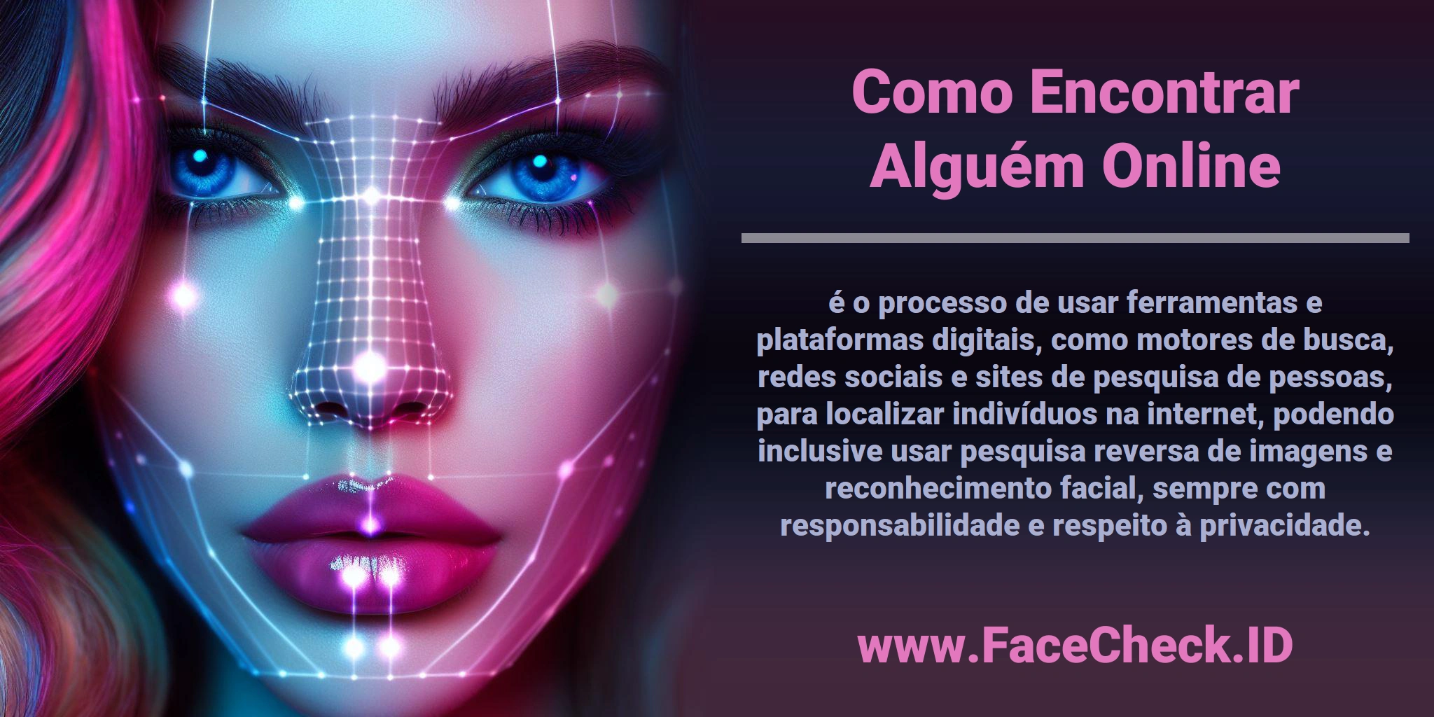 <b>Como Encontrar Alguém Online</b> é o processo de usar ferramentas e plataformas digitais, como motores de busca, redes sociais e sites de pesquisa de pessoas, para localizar indivíduos na internet, podendo inclusive usar pesquisa reversa de imagens e reconhecimento facial, sempre com responsabilidade e respeito à privacidade.