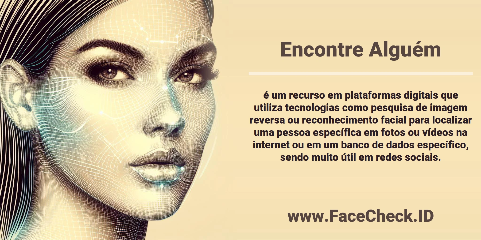 <b>Encontre Alguém</b> é um recurso em plataformas digitais que utiliza tecnologias como pesquisa de imagem reversa ou reconhecimento facial para localizar uma pessoa específica em fotos ou vídeos na internet ou em um banco de dados específico, sendo muito útil em redes sociais.