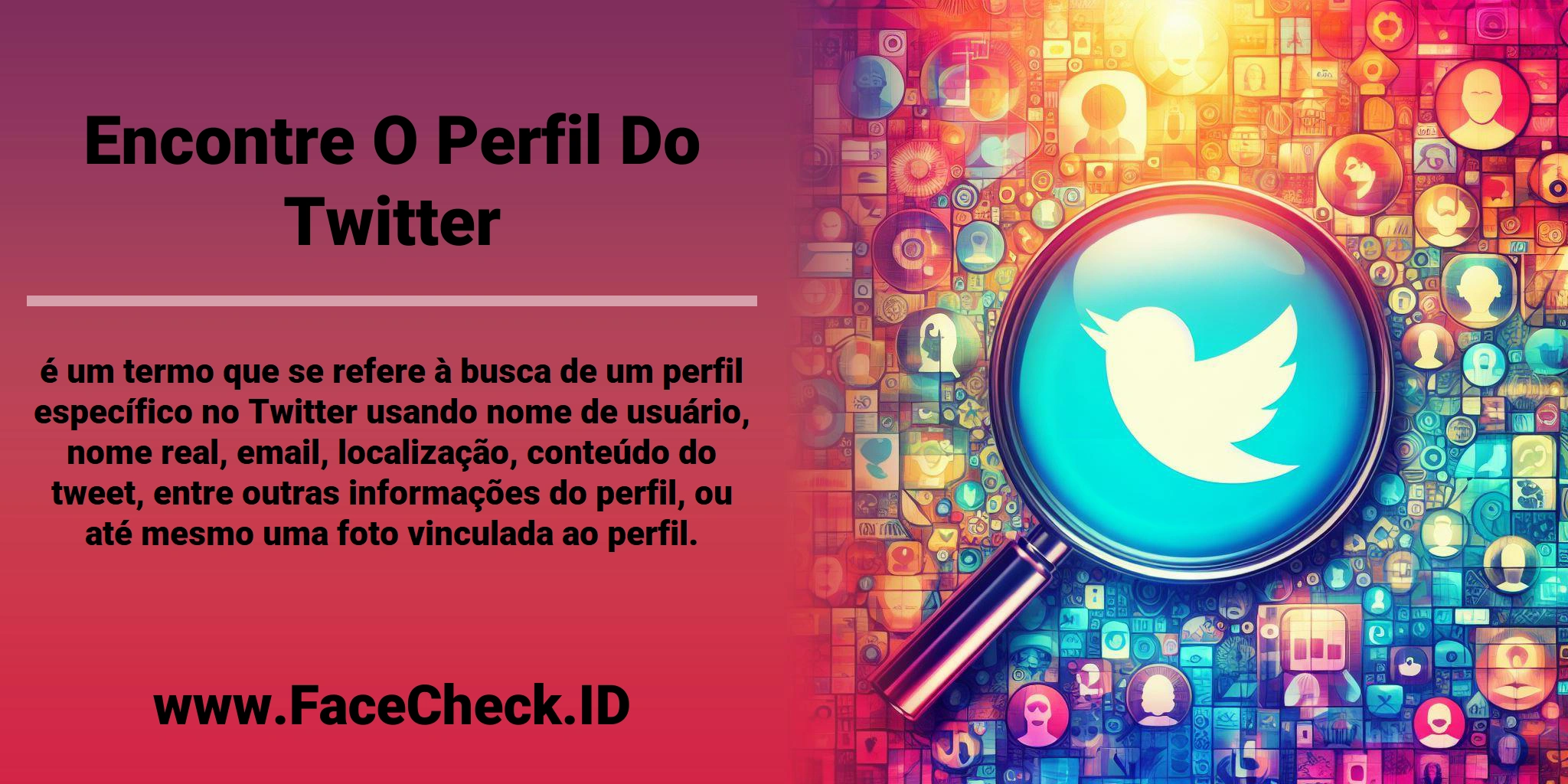 <b>Encontre O Perfil Do Twitter</b> é um termo que se refere à busca de um perfil específico no Twitter usando nome de usuário, nome real, email, localização, conteúdo do tweet, entre outras informações do perfil, ou até mesmo uma foto vinculada ao perfil.
