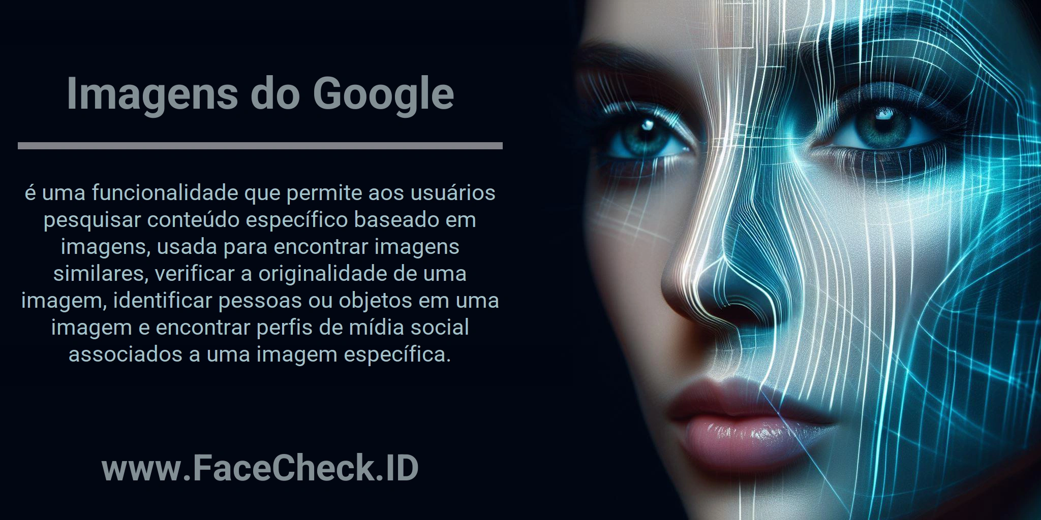 Imagens do Google é uma funcionalidade que permite aos usuários pesquisar conteúdo específico baseado em imagens, usada para encontrar imagens similares, verificar a originalidade de uma imagem, identificar pessoas ou objetos em uma imagem e encontrar perfis de mídia social associados a uma imagem específica.