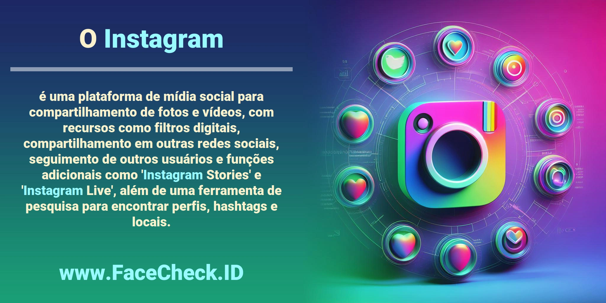 O <b>Instagram</b> é uma plataforma de mídia social para compartilhamento de fotos e vídeos, com recursos como filtros digitais, compartilhamento em outras redes sociais, seguimento de outros usuários e funções adicionais como '<b>Instagram</b> Stories' e '<b>Instagram</b> Live', além de uma ferramenta de pesquisa para encontrar perfis, hashtags e locais.