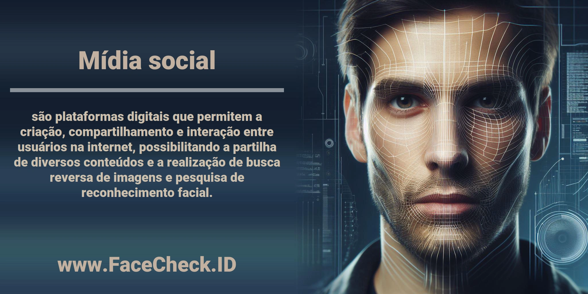 <b>Mídia social</b> são plataformas digitais que permitem a criação, compartilhamento e interação entre usuários na internet, possibilitando a partilha de diversos conteúdos e a realização de busca reversa de imagens e pesquisa de reconhecimento facial.