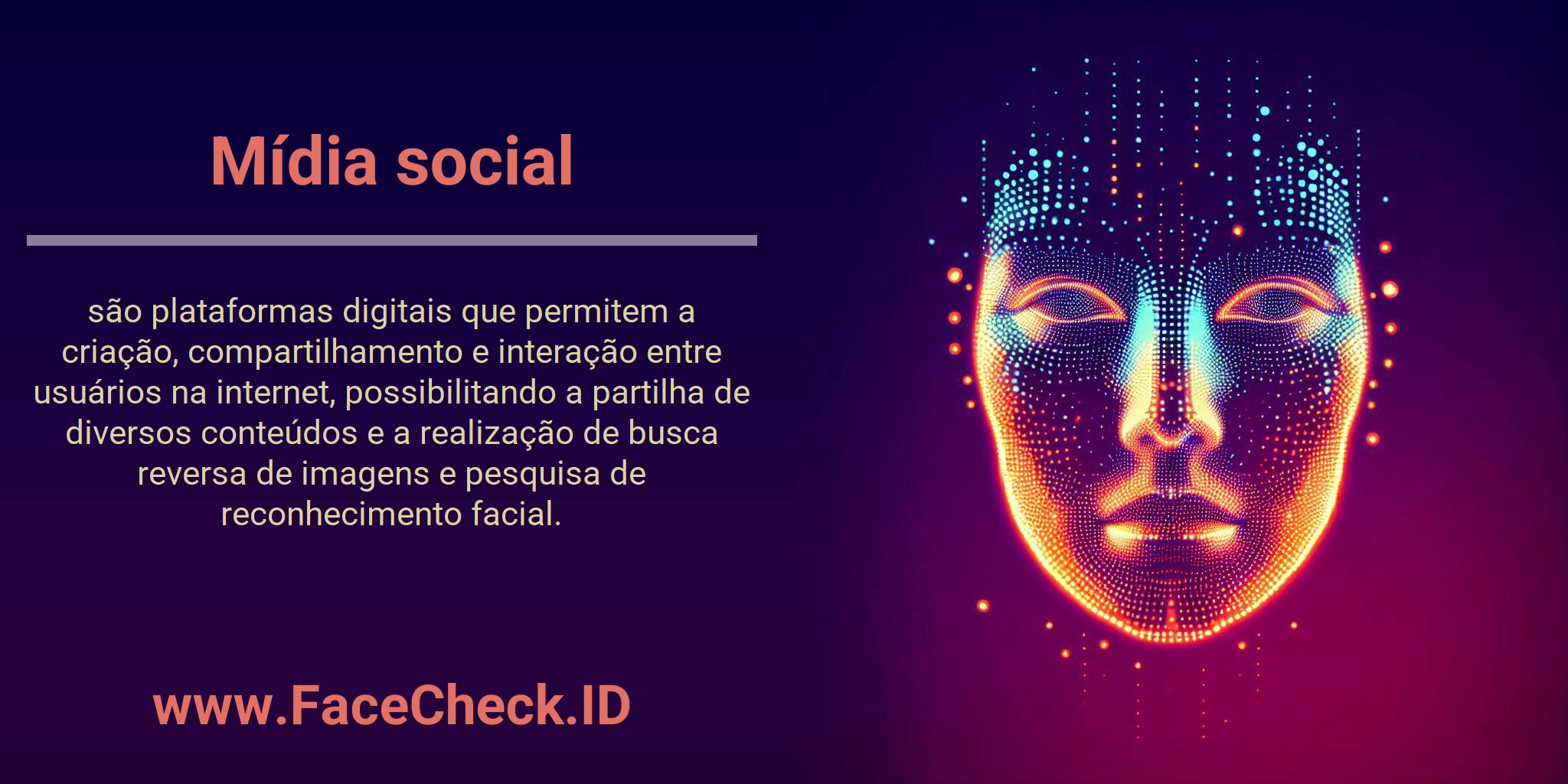 Mídia social são plataformas digitais que permitem a criação, compartilhamento e interação entre usuários na internet, possibilitando a partilha de diversos conteúdos e a realização de busca reversa de imagens e pesquisa de reconhecimento facial.