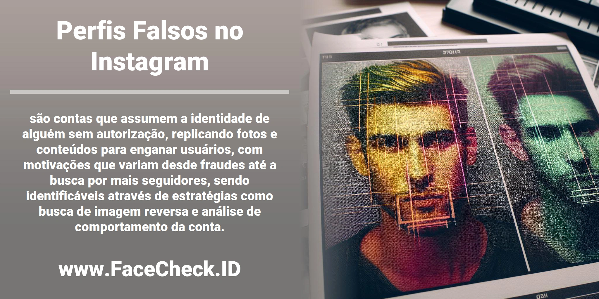<b>Perfis Falsos no Instagram</b> são contas que assumem a identidade de alguém sem autorização, replicando fotos e conteúdos para enganar usuários, com motivações que variam desde fraudes até a busca por mais seguidores, sendo identificáveis através de estratégias como busca de imagem reversa e análise de comportamento da conta.