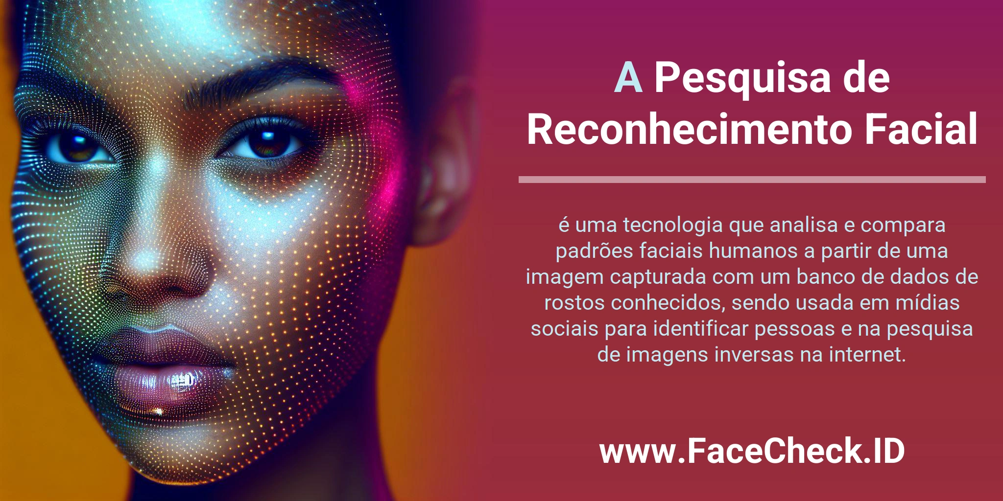 A Pesquisa de Reconhecimento Facial é uma tecnologia que analisa e compara padrões faciais humanos a partir de uma imagem capturada com um banco de dados de rostos conhecidos, sendo usada em mídias sociais para identificar pessoas e na pesquisa de imagens inversas na internet.