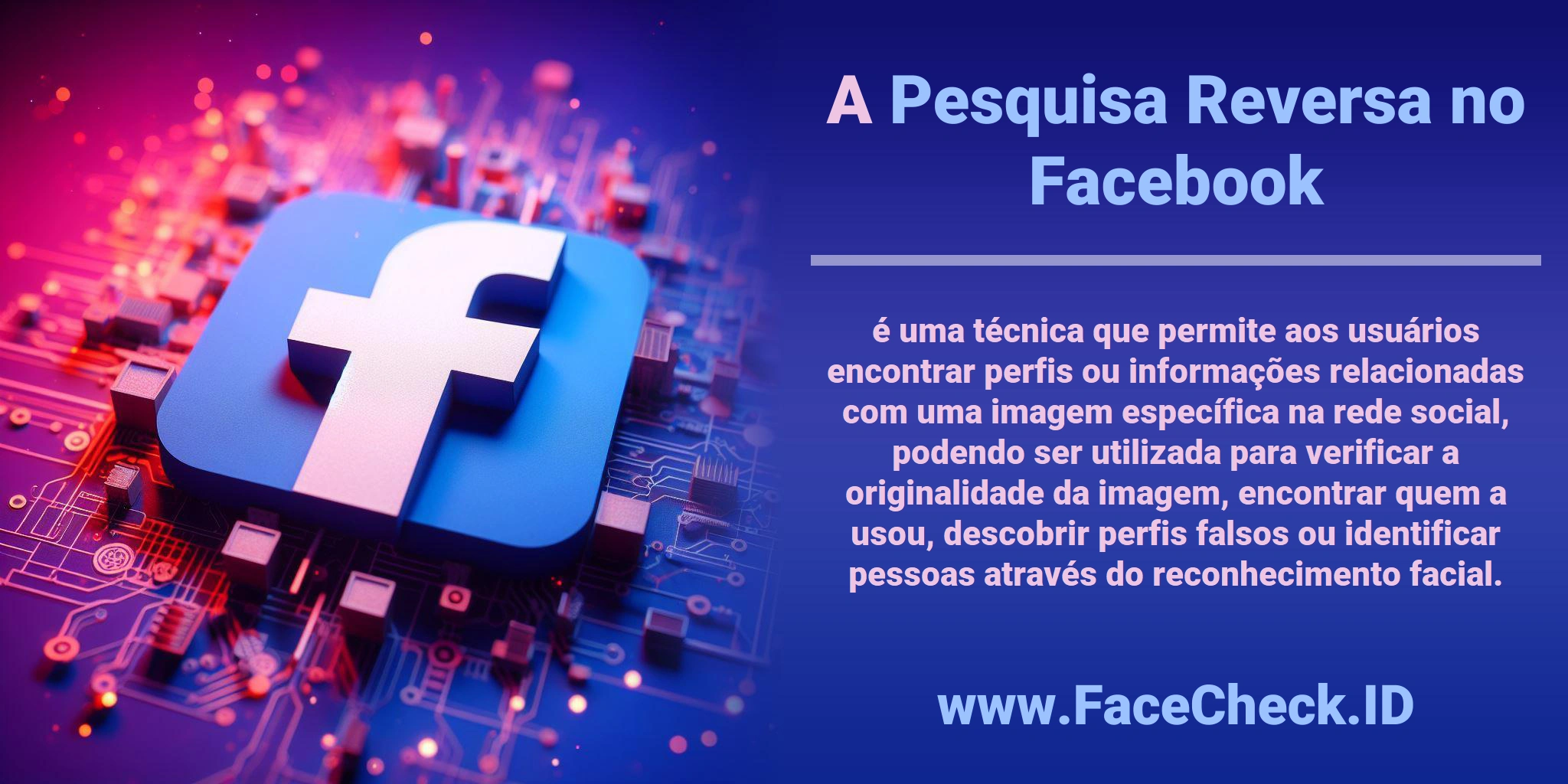 A <b>Pesquisa Reversa no Facebook</b> é uma técnica que permite aos usuários encontrar perfis ou informações relacionadas com uma imagem específica na rede social, podendo ser utilizada para verificar a originalidade da imagem, encontrar quem a usou, descobrir perfis falsos ou identificar pessoas através do reconhecimento facial.