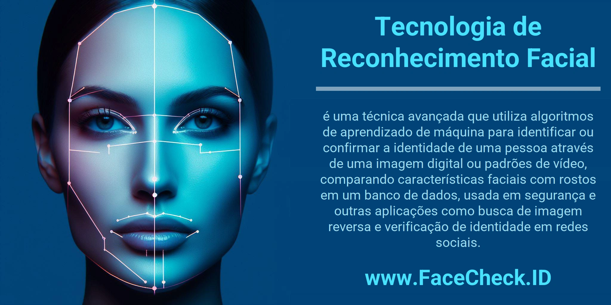 Tecnologia de Reconhecimento Facial é uma técnica avançada que utiliza algoritmos de aprendizado de máquina para identificar ou confirmar a identidade de uma pessoa através de uma imagem digital ou padrões de vídeo, comparando características faciais com rostos em um banco de dados, usada em segurança e outras aplicações como busca de imagem reversa e verificação de identidade em redes sociais.
