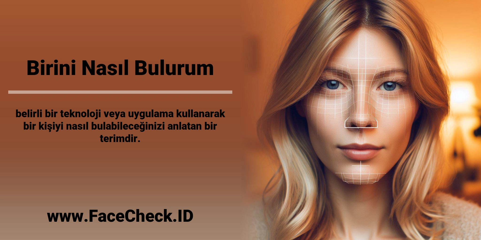 <b>Birini Nasıl Bulurum</b> belirli bir teknoloji veya uygulama kullanarak bir kişiyi nasıl bulabileceğinizi anlatan bir terimdir.