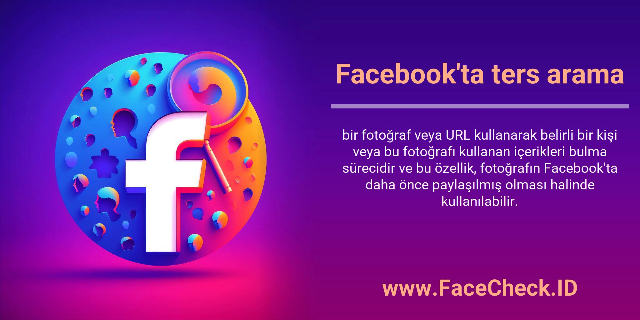 Facebook'ta ters arama bir fotoğraf veya URL kullanarak belirli bir kişi veya bu fotoğrafı kullanan içerikleri bulma sürecidir ve bu özellik, fotoğrafın Facebook'ta daha önce paylaşılmış olması halinde kullanılabilir.