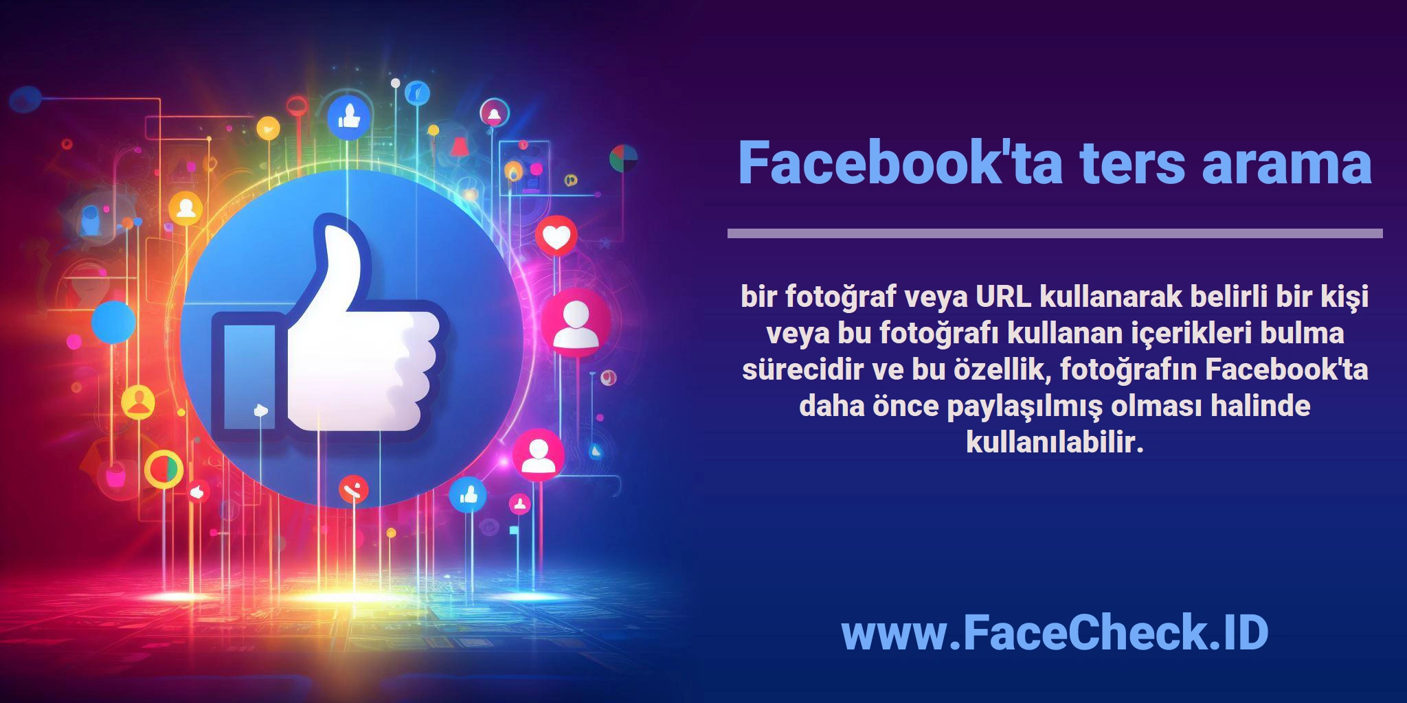 <b>Facebook'ta ters arama</b> bir fotoğraf veya URL kullanarak belirli bir kişi veya bu fotoğrafı kullanan içerikleri bulma sürecidir ve bu özellik, fotoğrafın Facebook'ta daha önce paylaşılmış olması halinde kullanılabilir.