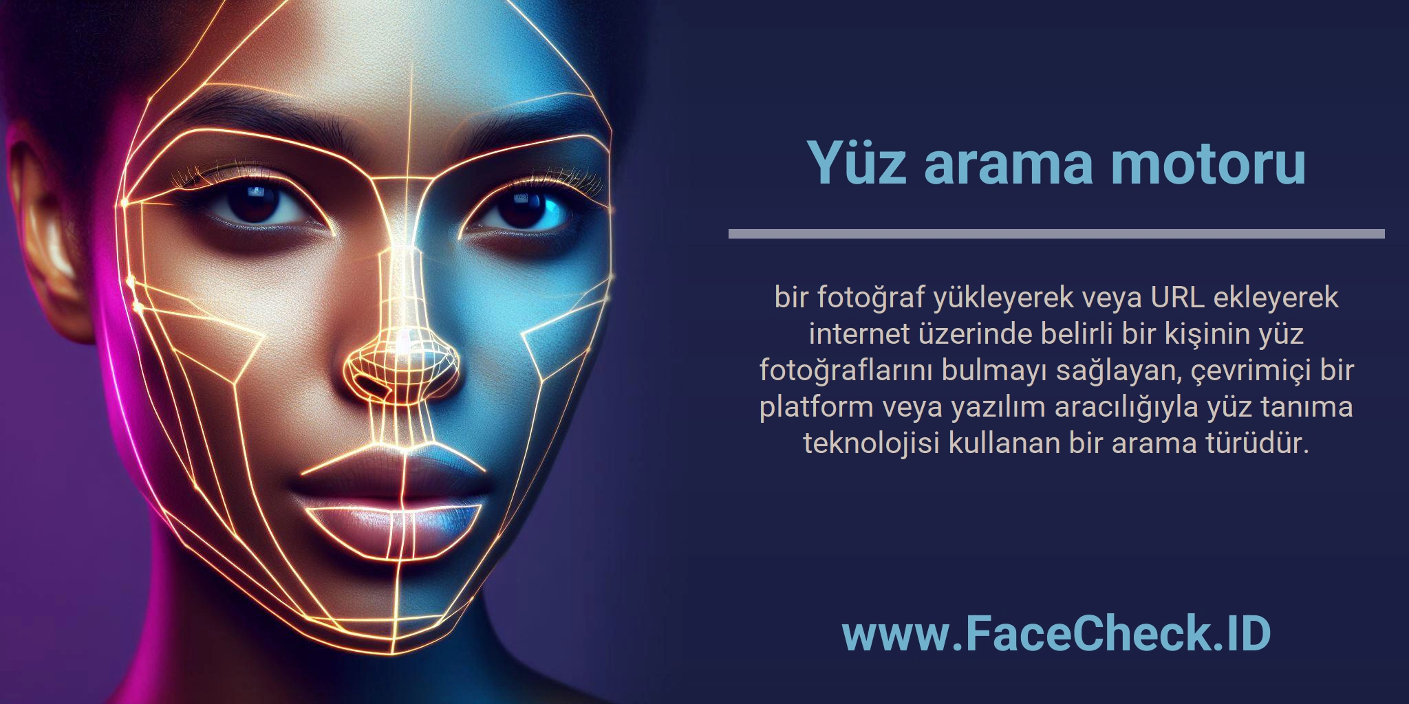 Yüz arama motoru bir fotoğraf yükleyerek veya URL ekleyerek internet üzerinde belirli bir kişinin yüz fotoğraflarını bulmayı sağlayan, çevrimiçi bir platform veya yazılım aracılığıyla yüz tanıma teknolojisi kullanan bir arama türüdür.
