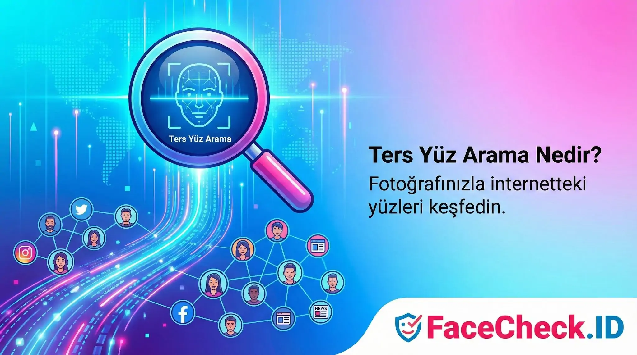 Ters Yüz Arama Büyüteçle dijital ağdaki yüzleri tarayan görselde FaceCheck.ID logosu ve fotoğrafınızla internetteki yüzleri keşfedin diyen ters yüz arama başlığı yer alıyor.